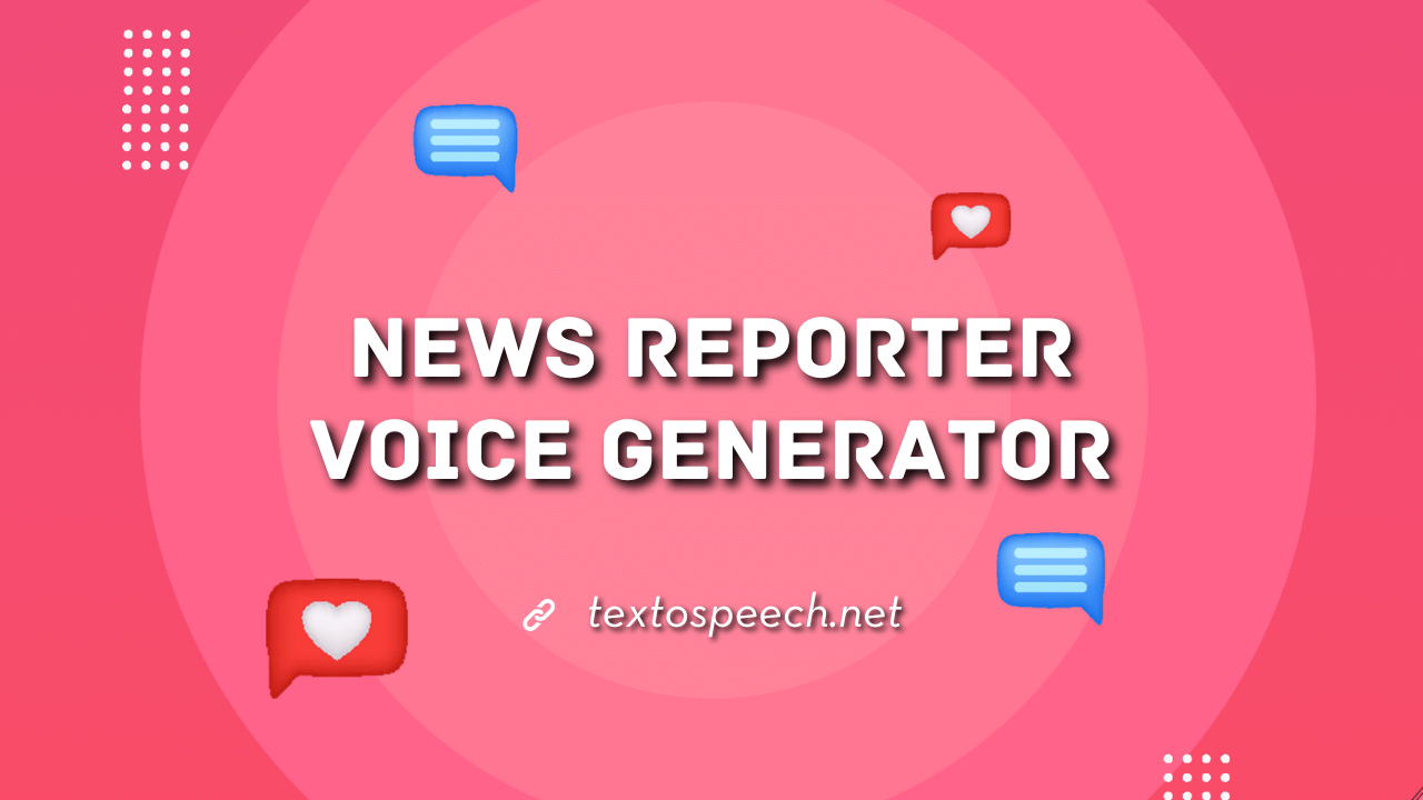 TextoSpeech News Reporter Voice Generator