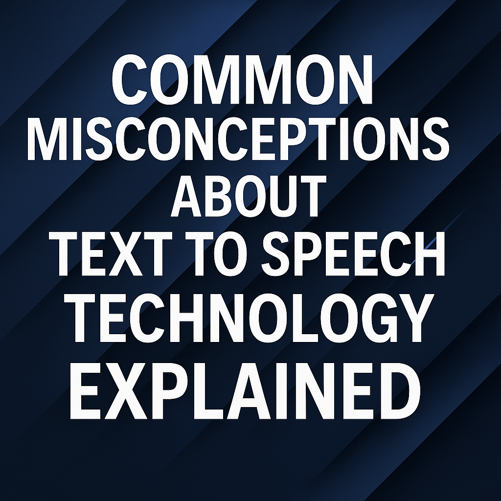 Common Misconceptions About Text to Speech Technology Explained